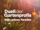 Duell der Gartenprofis - Mein grünes Paradies